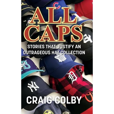 All Caps: Stories That Justify an Outrageous Hat Collection
