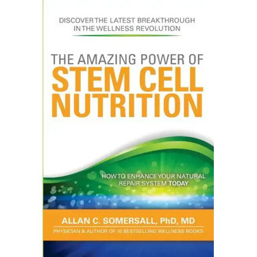 The Amazing Power of STEM CELL NUTRITION: How to Enhance Your Natural Repair System Today