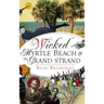 Wicked Myrtle Beach and the Grand Strand