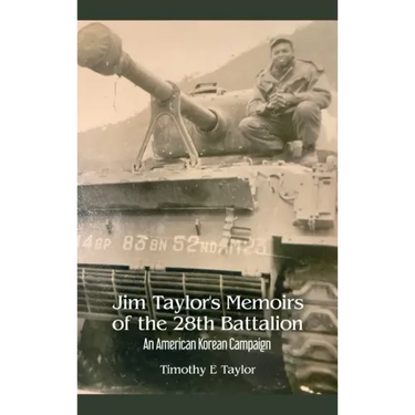 Jim Taylor's Memoirs of the 28th Battalion: An American Korean Campaign