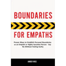 Boundaries for Empaths: Proven Ways to Establish Personal Boundaries as an Empath or Highly Sensitive Person - Say No Without Feeling Guilty