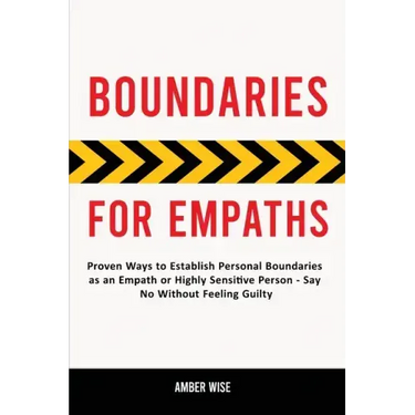 Boundaries for Empaths: Proven Ways to Establish Personal Boundaries as an Empath or Highly Sensitive Person - Say No Without Feeling Guilty