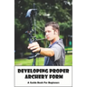 Developing Proper Archery Form_ A Guide Book For Beginners: Archery Elbow Position