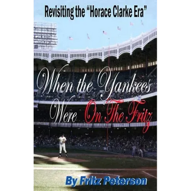 When the Yankees Were on the Fritz: Revisiting the Horace Clarke Years.