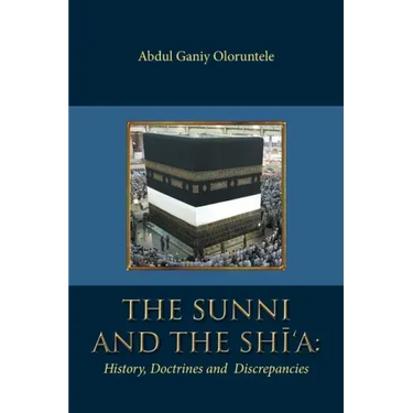 The Sunni and The Shi'A: History, Doctrines and Discrepancies