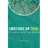 Emotions On Trial: Science and the Bible Reveal