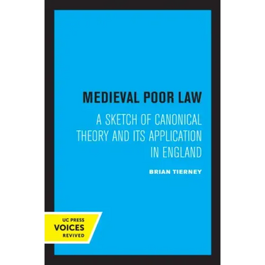 Medieval Poor Law: A Sketch of Canonical Theory and Its Application in England