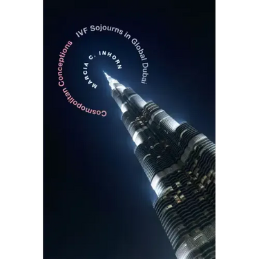 Cosmopolitan Conceptions: Ivf Sojourns in Global Dubai