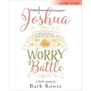 Joshua - Women's Bible Study Leader Guide: Winning the Worry Battle
