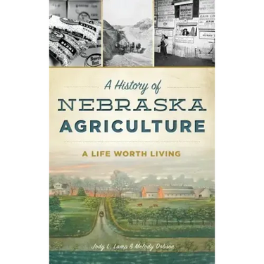 A History of Nebraska Agriculture: A Life Worth Living