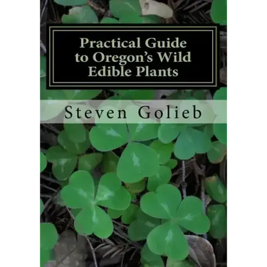 Practical Guide to Oregon's Wild Edible Plants: A Survival Guide