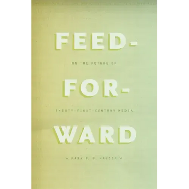 Feed-Forward: On the Future of Twenty-First-Century Media