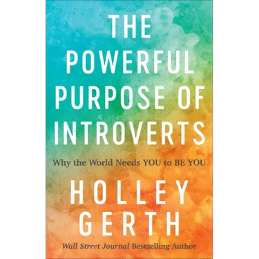 The Powerful Purpose of Introverts: Why the World Needs You to Be You