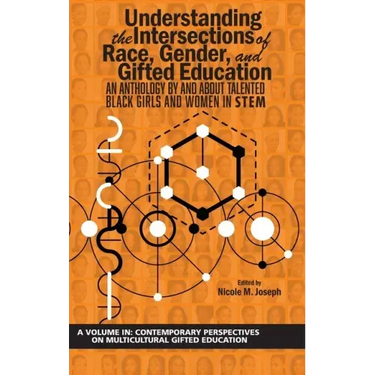 Understanding the Intersections of Race, Gender, and Gifted Education: An Anthology by and about Talented Black Girls and Women in Stem