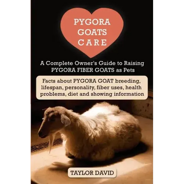 Pygora Goats Care: A Complete Owner's Guide to Raising Pygora Fiber Goats as Pets: Facts about Pygora Goat Breeding, Lifespan, Personalit