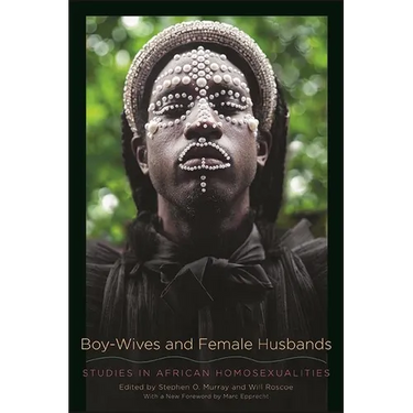 Boy-Wives and Female Husbands: Studies in African Homosexualities