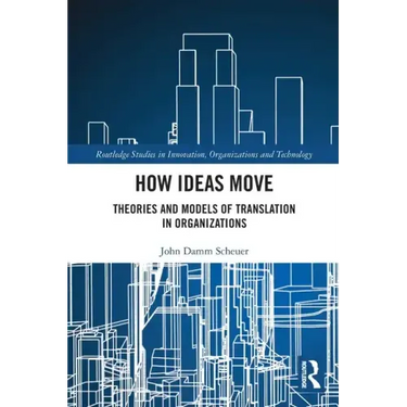 How Ideas Move: Theories and Models of Translation in Organizations