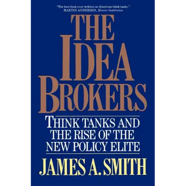 The Idea Brokers: Think Tanks and the Rise of the New Policy Elite