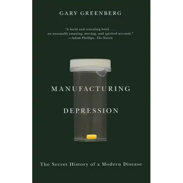 Manufacturing Depression: The Secret History of a Modern Disease