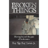 Broken Things: How to move beyond the pain of brokenness