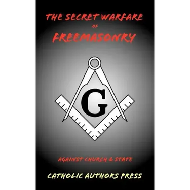 The Secret Warfare of Freemasonry Against Church and State