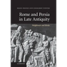 Rome and Persia in Late Antiquity: Neighbours and Rivals