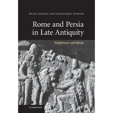 Rome and Persia in Late Antiquity: Neighbours and Rivals