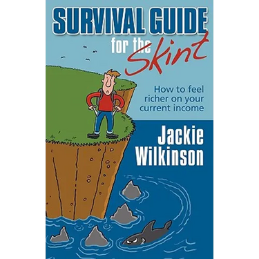 Survival Guide for the Skint - How to Feel Richer on Your Current Income