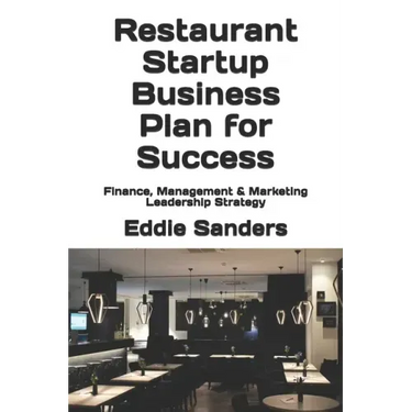 Restaurant Startup Business Plan for Success: Finance, Management & Marketing Leadership Strategy