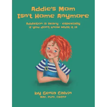 Addie's Mom Isn't Home Anymore: Addiction is scary - especially when you don't know what it is