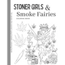 Stoner Girls and Smoke Fairies Coloring Book: for adults the stoner's psychedelic coloring