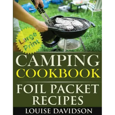 Camping Cookbook: Foil Packet Recipes ***Large Print Edition***