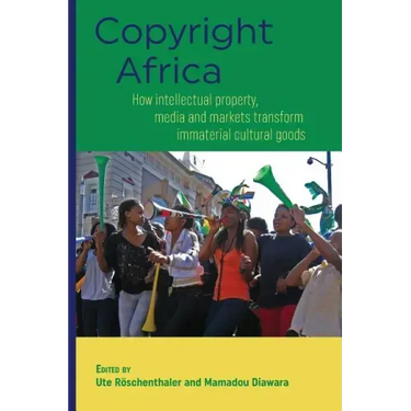 Copyright Africa: How intellectual property, media and markets transform immaterial cultural goods