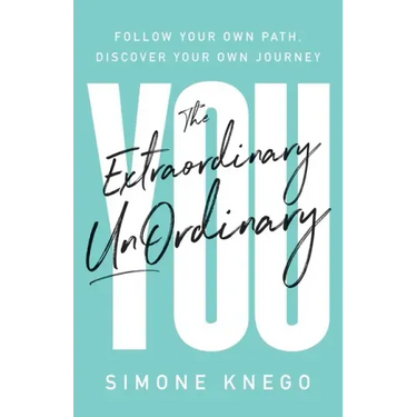 The Extraordinary UnOrdinary You: Follow Your Own Path, Discover Your Own Journey