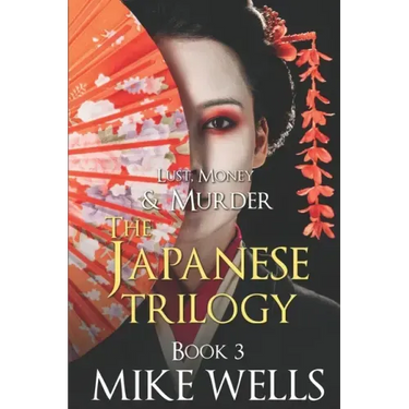 The Japanese Trilogy, Book 3: (Lust, Money & Murder Series Book 15)