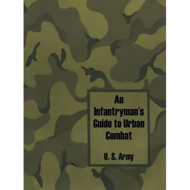 An Infantryman's Guide to Urban Combat