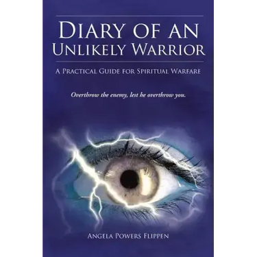 Diary of an Unlikely Warrior: A Practical Guide for Spiritual Warfare