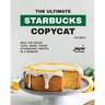 The Ultimate Starbucks Copycat Recipes: Skip The Drive-Thru, Make These Starbucks Treats In A Moment