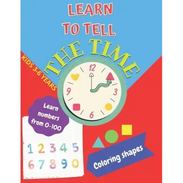Learn to tell the TIME, Learn NUMBERS from 0-100, coloring SHAPES 3-6 years: Time learning worksheets, coloring different shapes and practice learning
