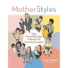 Motherstyles: Using Personality Type to Discover Your Parenting Strengths