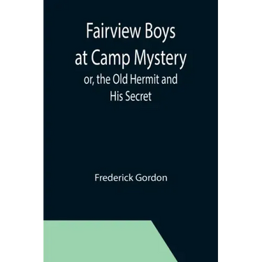 Fairview Boys at Camp Mystery; or, the Old Hermit and His Secret