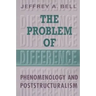 The Problem of Difference: Phenomenology and Poststructuralism