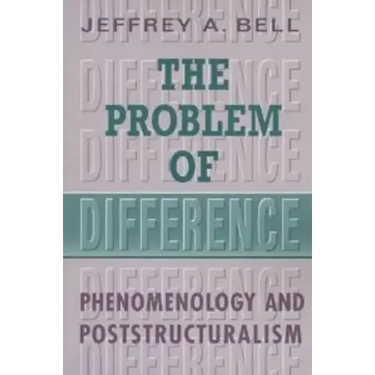 The Problem of Difference: Phenomenology and Poststructuralism