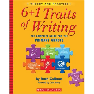 6+1 Traits of Writing: The Complete Guide for the Primary Grades; Theory and Practice