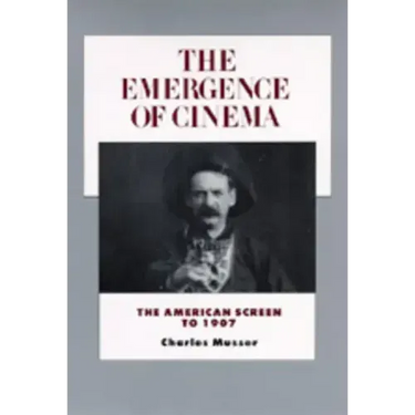 The Emergence of Cinema: The American Screen to 1907 Volume 1
