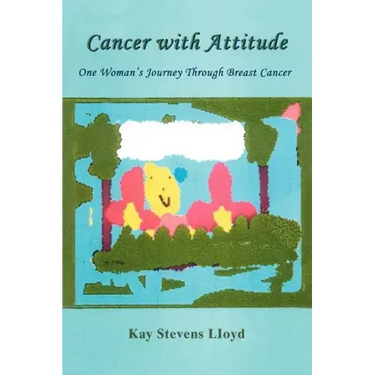 Cancer With Attitude: One Woman's Journey Through Breast Cancer