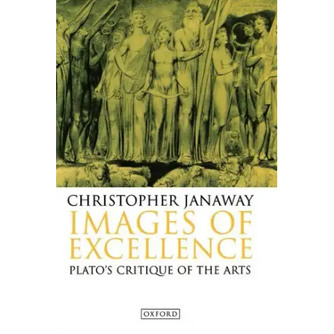 Images of Excellence: Plato's Critique of the Arts