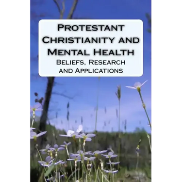 Protestant Christianity and Mental Health: Beliefs, Research and Applications