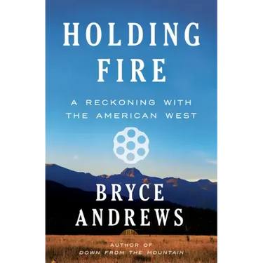 Holding Fire: A Reckoning with the American West
