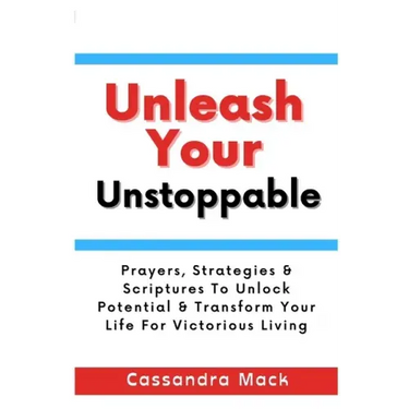 Unleash Your Unstoppable: Prayers, Strategies & Scriptures To Unlock Potential & Transform Your Life for Victorious Living